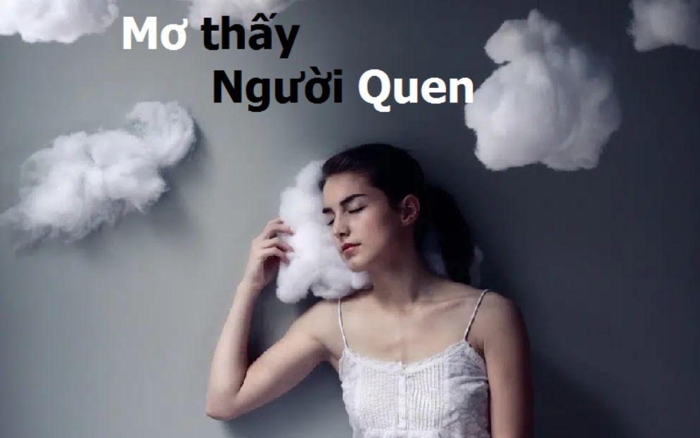 Nằm mơ thấy người quen có ý nghĩa gì?